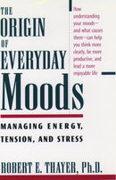 The Origin of Everyday Moods : Managing Energy, Tension, and Stress-9780195118056