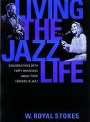 Living the Jazz Life : Conversations with Forty Musicians About Their Careers in Jazz-9780195152494