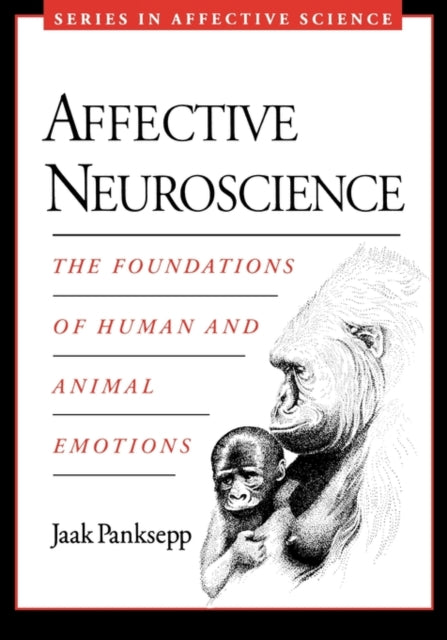 Affective Neuroscience : The Foundations of Human and Animal Emotions-9780195178050