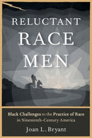 Reluctant Race Men : Black Challenges to the Practice of Race in Nineteenth-Century America-9780195312973