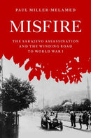 Misfire : The Sarajevo Assassination and the Winding Road to World War I-9780195331042