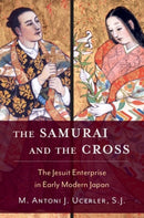 The Samurai and the Cross : The Jesuit Enterprise in Early Modern Japan-9780195335439