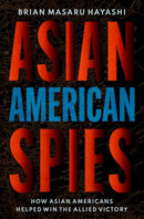Asian American Spies : How Asian Americans Helped Win the Allied Victory-9780195338850