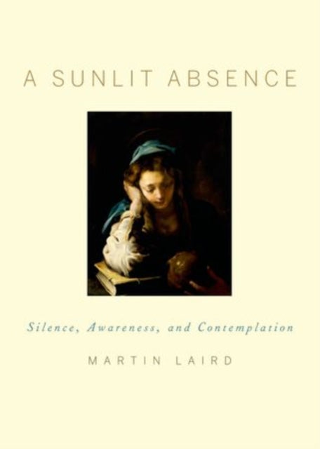 A Sunlit Absence : Silence, Awareness, and Contemplation-9780195378726
