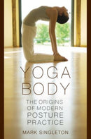 Yoga Body : The Origins of Modern Posture Practice-9780195395341