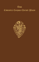 Two Coventry Corpus Christi Plays: 1. The Shearman and Taylor''s Pageant, and 2. The Weavers'' pageant