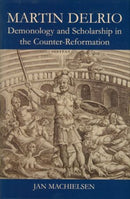 Martin Delrio : Demonology and Scholarship in the Counter-Reformation-9780197265802