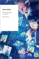 News Nerds : Institutional Change in Journalism-9780197500361