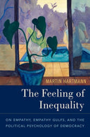 The Feeling of Inequality : On Empathy, Empathy Gulfs, and the Political Psychology of Democracy-9780197500866