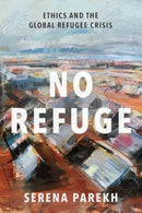 No Refuge : Ethics and the Global Refugee Crisis-9780197507995