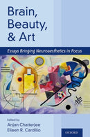 Brain, Beauty, and Art : Essays Bringing Neuroaesthetics into Focus-9780197513620
