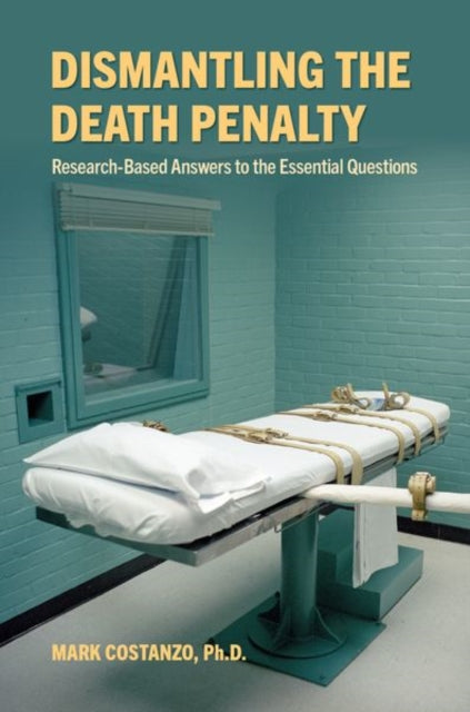 Dismantling the Death Penalty : Research-Based Answers to the Essential Questions-9780197515556