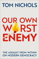 Our Own Worst Enemy : The Assault from within on Modern Democracy-9780197518878
