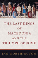 The Last Kings of Macedonia and the Triumph of Rome-9780197520055