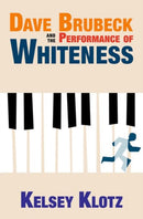 Dave Brubeck and the Performance of Whiteness-9780197525074