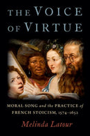 The Voice of Virtue : Moral Song and the Practice of French Stoicism, 1574-1652-9780197529744