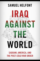 Iraq against the World : Saddam, America, and the Post-Cold War Order-9780197530153