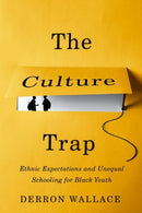 The Culture Trap : Ethnic Expectations and Unequal Schooling for Black Youth-9780197531471