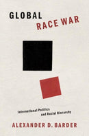 Global Race War : International Politics and Racial Hierarchy-9780197535622