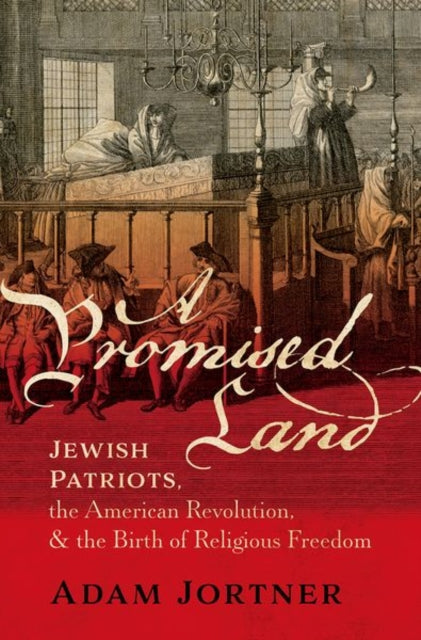 A Promised Land : Jewish Patriots, the American Revolution, and the Birth of Religious Freedom-9780197536865