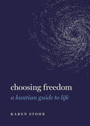 Choosing Freedom : A Kantian Guide to Life-9780197537817