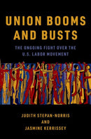 Union Booms and Busts : The Ongoing Fight Over the U.S. Labor Movement-9780197539859