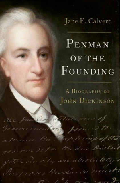 Penman of the Founding : A Biography of John Dickinson-9780197541692