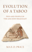Evolution of a Taboo : Pigs and People in the Ancient Near East-9780197543276