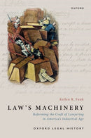 Law's Machinery : Reforming the Craft of Lawyering in America's Industrial Age-9780197543931