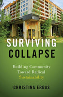 Surviving Collapse : Building Community toward Radical Sustainability-9780197544099