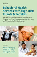Behavioral Health Services with High-Risk Infants and Families : Meeting the Needs of Patients, Families, and Providers in Fetal, Neonatal Intensive Care Unit, and Neonatal Follow-Up Settings-9780197545027