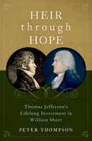 Heir through Hope : Thomas Jefferson's Lifelong Investment in William Short-9780197546833