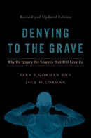 Denying to the Grave : Why We Ignore the Science That Will Save Us, Revised and Updated Edition-9780197547458
