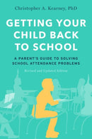 Getting Your Child Back to School : A Parent's Guide to Solving School Attendance Problems, Revised and Updated Edition-9780197547496