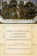 Song, Landscape, and Identity in Medieval Northern France : Toward an Environmental History-9780197547786