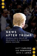 News After Trump : Journalism's Crisis of Relevance in a Changed Media Culture-9780197550342