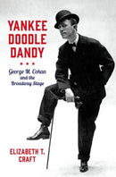Yankee Doodle Dandy : George M. Cohan and the Broadway Stage-9780197550403