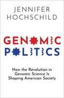 Genomic Politics : How the Revolution in Genomic Science Is Shaping American Society-9780197550731
