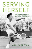 Serving Herself : The Life and Times of Althea Gibson-9780197551752