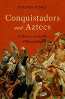 Conquistadors and Aztecs : A History of the Fall of Tenochtitlan-9780197552469