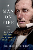 A Man on Fire : The Worlds of Thomas Wentworth Higginson-9780197554050
