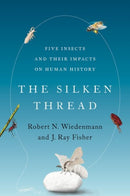 The Silken Thread : Five Insects and Their Impacts on Human History-9780197555583