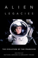 Alien Legacies : The Evolution of the Franchise-9780197556030