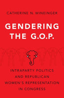 Gendering the GOP : Intraparty Politics and Republican Women's Representation in Congress-9780197556542