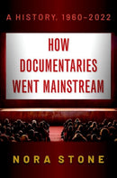 How Documentaries Went Mainstream : A History, 1960-2022-9780197557303