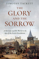 The Glory and the Sorrow : A Parisian and His World in the Age of the French Revolution-9780197557389
