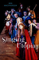 Singing Utopia : Voice in Musical Theatre-9780197557631
