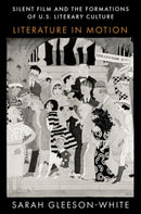 Silent Film and the Formations of U.S. Literary Culture : Literature in Motion-9780197558065