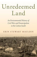 Unredeemed Land : An Environmental History of Civil War and Emancipation in the Cotton South-9780197563441