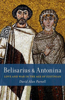 Belisarius & Antonina : Love and War in the Age of Justinian-9780197574706